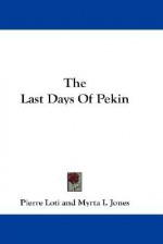 The Last Days of Pekin - Pierre Loti, Myrta I. Jones