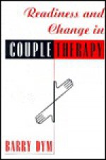 Readiness and Change in Couple Therapy - Barry Dym