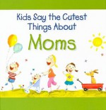 Kids Say the Cutest Things about Moms - Amanda Haley