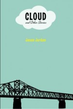 Cloud and Other Stories - Jason Jordan