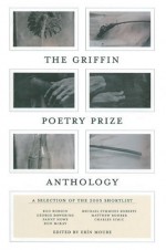 The Griffin Poetry Prize Anthology: A Selection of the 2005 Shortlist - Erin Moure, Erin Moure