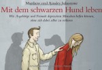 Mit dem schwarzen Hund leben: wie Angehörige und Freunde depressiven Menschen helfen können, ohne sich dabei selbst zu verlieren - Matthew Johnstone, Ainsley Johnstone, Nils Thomas Lindquist, Sabine Müller