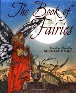 The Book of Fairies - Michael Hague, J.M. Barrie, Hans Christian Andersen, Christina Rossetti, M. Wallace-Dunlop, M. Rivett-Carnac, Charlotte-Rose Caumont de la Force, Elizabeth Grierson, Virginia Haviland, Willim Allingham