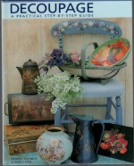 Decoupage: A Practical, Step-By-Step Guide - Denise Thomas