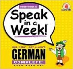 Speak in a Week! German Complete!: See, Hear, Say & Learn: Four Week Set [With 4 Wire-O Bound 240-Page Softcover Books] - Penton Overseas Inc., Penton Overseas Inc.