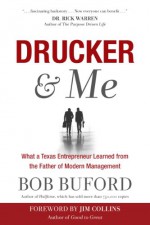 Drucker & Me: How Peter Drucker and a Texas Entrepreneur Conspired to Change the World - Bob Buford