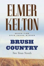 Brush Country: Two Texas Novels - Elmer Kelton