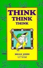 Think, Think, Think - Brian W. Jones