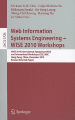 Web Information Systems Engineering - WISE 2010 Workshops: WISE 2010 International Symposium WISS, and International Workshops CISE, MBC, Hong Kong, China, December 12-14, 2010, Revised Selected Papers - Dickson K.W. Chiu, Ladjel Bellatreche, Hideyasu Sasaki