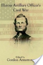 Illinois Artillery Officer's Civil War: The Diary and Letters of John Cheney - Gordon Armstrong