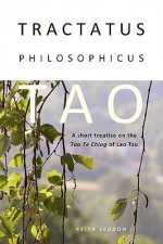 Tractatus Philosophicus Tao: A Short Treatise on the Tao Te Ching of Lao Tzu - Keith Seddon