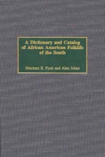 A Dictionary And Catalog Of African American Folklife Of The South - Sherman E. Pyatt