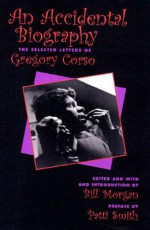 An Accidental Autobiography: The Selected Letters - Gregory Corso, Bill Morgan, Patti Smith