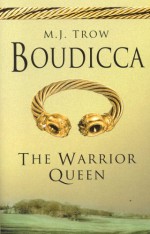 Boudicca: The Warrior Queen - M.J. Trow