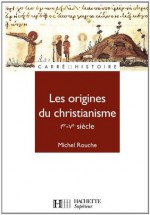 Les origines du christianisme (30 - 451):Nº67 (Carré Histoire médiévale) (French Edition) - Michel Rouche