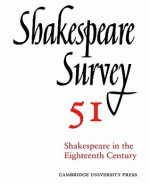 Shakespeare Survey 51: Shakespeare in the Eighteenth Century - Stanley Wells, Jonathan Bate, Michael Dobson