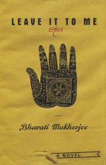 Leave It to Me - Bharati Mukherjee