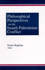 Philosophical Perspectives On The Israeli Palestinian Conflict - Tomis Kapitan