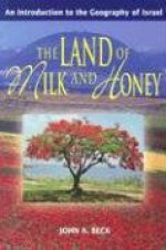 The Land of Milk and Honey: An Introduction to the Geography of Israel - John A. Beck