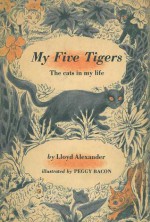 My Five Tigers: The Cats In My Life - Lloyd Alexander, Peggy Bacon