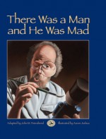 There Was a Man and He Was Mad - John M. Feierabend, John M. Feierabend