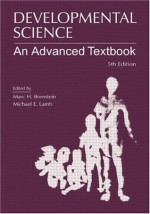 Developmental Science: An Advanced Textbook - Marc H. Bornstein, Michael E. Lamb