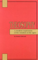 Theosophy: A Modern Expression of the Wisdom of the Ages - Robert Ellwood