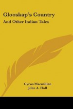 Glooskap's Country: And Other Indian Tales - Cyrus MacMillan