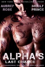 Alpha's Last Chance: A Paranormal Shapeshifter BBW Romance (Scraptown Shifters Book 2) - Aubrey Rose, Molly Prince