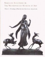 American Sculpture in The Metropolitan Museum of Art: Volume II: A Catalogue of Works by Artists Born between 1865 and 1885 - Thayer Tolles