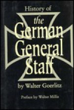 History of the German General Staff, 1657-1945 - Walter Goerlitz, Walter Görlitz