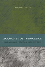 Accounts of Innocence: Sexual Abuse, Trauma, and the Self - Joseph E. Davis