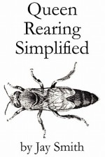 Queen Rearing Simplified - Jay Smith