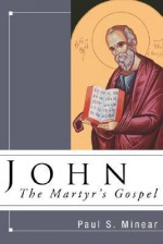 John: The Martyr's Gospel - Paul Sevier Minear