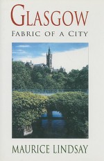 Glasgow: Fabric of a City - Maurice Lindsay