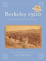 Berkeley 1900: Daily Life at the Turn of the Century - Richard Schwartz