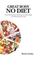 Great Body No Diet: Practical Solutions for Reaching Your Ideal Weight and Maintaining It for Life - Racha Zeidan, Kevin Bennett