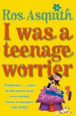I Was a Teenage Worrier - Ros Asquith