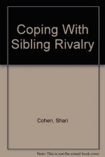 Coping With Sibling Rivalry - Shari Cohen