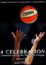 WNBA : A Celebration : Commemorating the Birth of a League - Kelly Whiteside