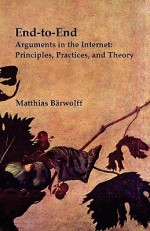 End-To-End Arguments in the Internet: Principles, Practices, and Theory - Matthias B. Rwolff, Michelangelo Merisi Da Caravaggio