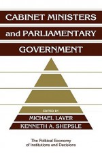 Cabinet Ministers and Parliamentary Government - Kenneth A. Shepsle