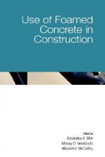 Use of Foamed Concrete in Construction - Ravindra K. Dhir