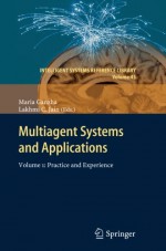 Multiagent Systems and Applications: Volume 1:Practice and Experience (Intelligent Systems Reference Library) - Maria Ganzha, Lakhmi C. Jain