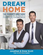 Dream Home: The Property Brothers' Ultimate Guide to Finding & Fixing Your Perfect House - Jonathan Scott, Drew Scott