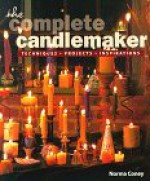 The Complete Candlemaker: Techniques, Projects, And Inspirations - Norma Coney