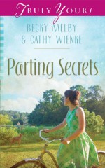 Parting Secrets (Truly Yours Digital Editions Book 898) - Becky Melby, Cathy Wienke