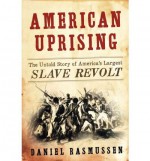 [ American Uprising: The Untold Story of America's Largest Slave Revolt BY Rasmussen, Daniel ( Author ) ] { Hardcover } 2011 - Daniel Rasmussen