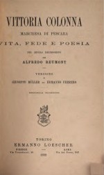 Vittoria Colonna, marchesa di Pescara vita, fede e poesia nel secolo decimonesto - Alfred von Reumont, Giuseppe Müller, Ermanno Ferrero