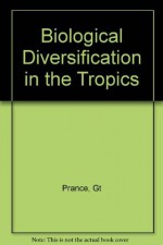 Biological Diversification in the Tropics: Proceedings of the Fifth International Symposium of the Association for Tropical Biology, Held at Macuto B - Ghillean T. Prance